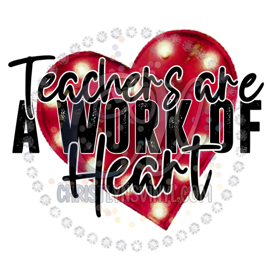 Teachers are a work of heart Valentines Sublimation Transfer