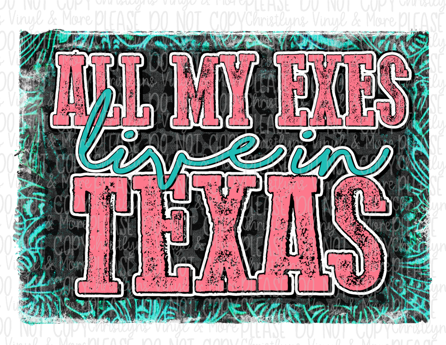 All my Exes Live In Texas Sublimation Transfer