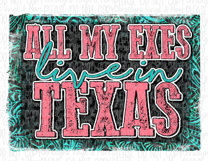 All my Exes Live In Texas Sublimation Transfer