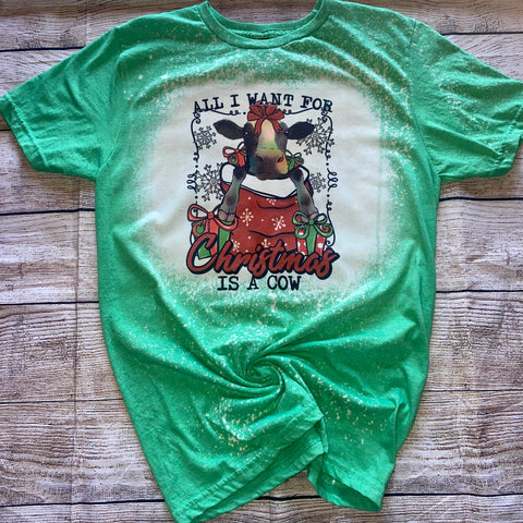 All I Want For Christmas Is A Cow Sublimation Transfer or Green Bleached Tee