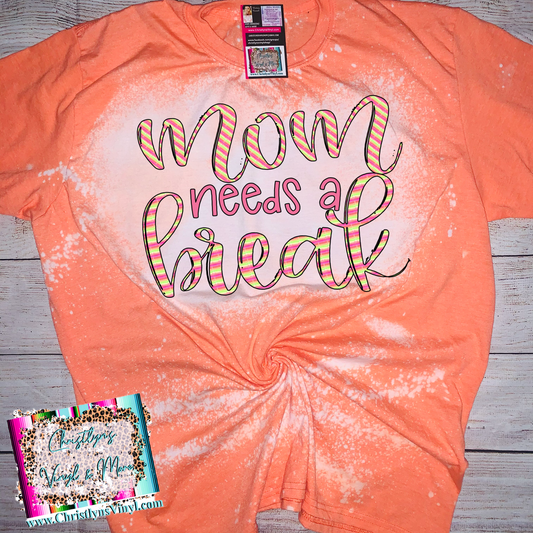 Mom Needs A Break Pink Orange Bleached Orange Tee or Sublimation Transfer