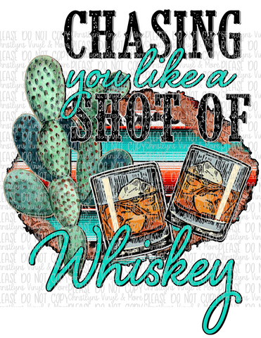 Chasing you like a Shot of Whiskey Sublimation Transfer