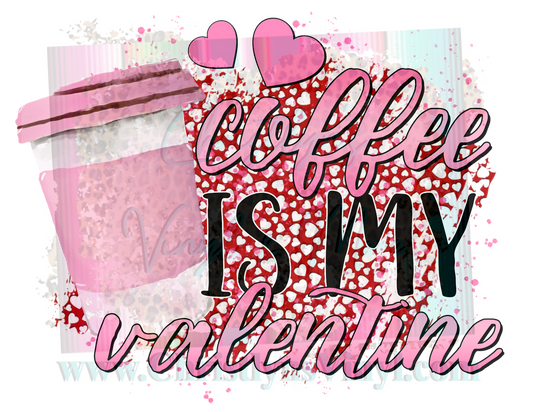 Coffee is my Valentine Sublimation Transfers