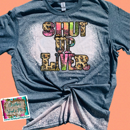 Shut Up Liver Cheetah Rainbow Print Sublimation Transfer or Bleached Tee