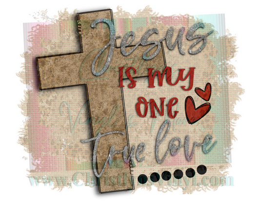 Jesus is my true love Sublimation Transfer