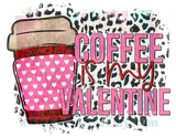 Coffee is my Valentine Sublimation Transfers