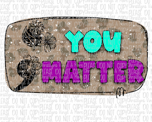 You Matter Mental Health Awareness Sublimation Transfer