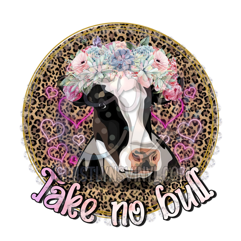 Take No Bull Leopard Cow Sublimation Transfer