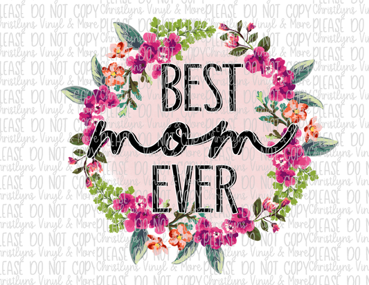 Best Mom Ever Circle Floral Sublimation Transfer or Black Bleached Tee