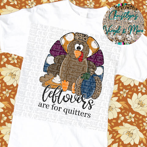 Leftovers Are For Quitters Thanksgiving Turkey Sublimation Transfer or White Tee