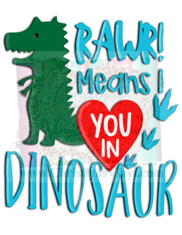 Rawr means I love you Valentines Sublimation Transfer