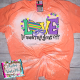 Love to Mardi my Gras off Bleached Tee or Sublimation Transfer