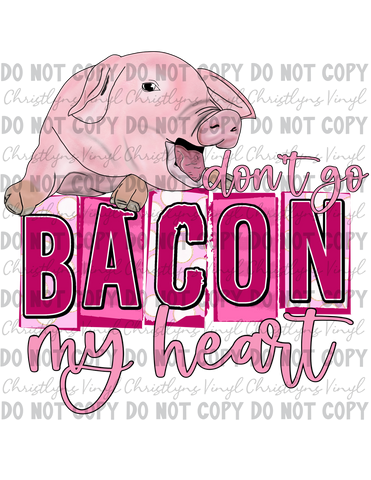 Don’t Go Bacon My Heart Sublimation Transfer