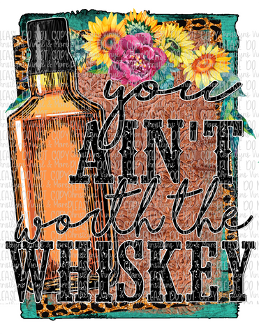 You Aint Worth The Whiskey Cute Boho Sublimation Transfer